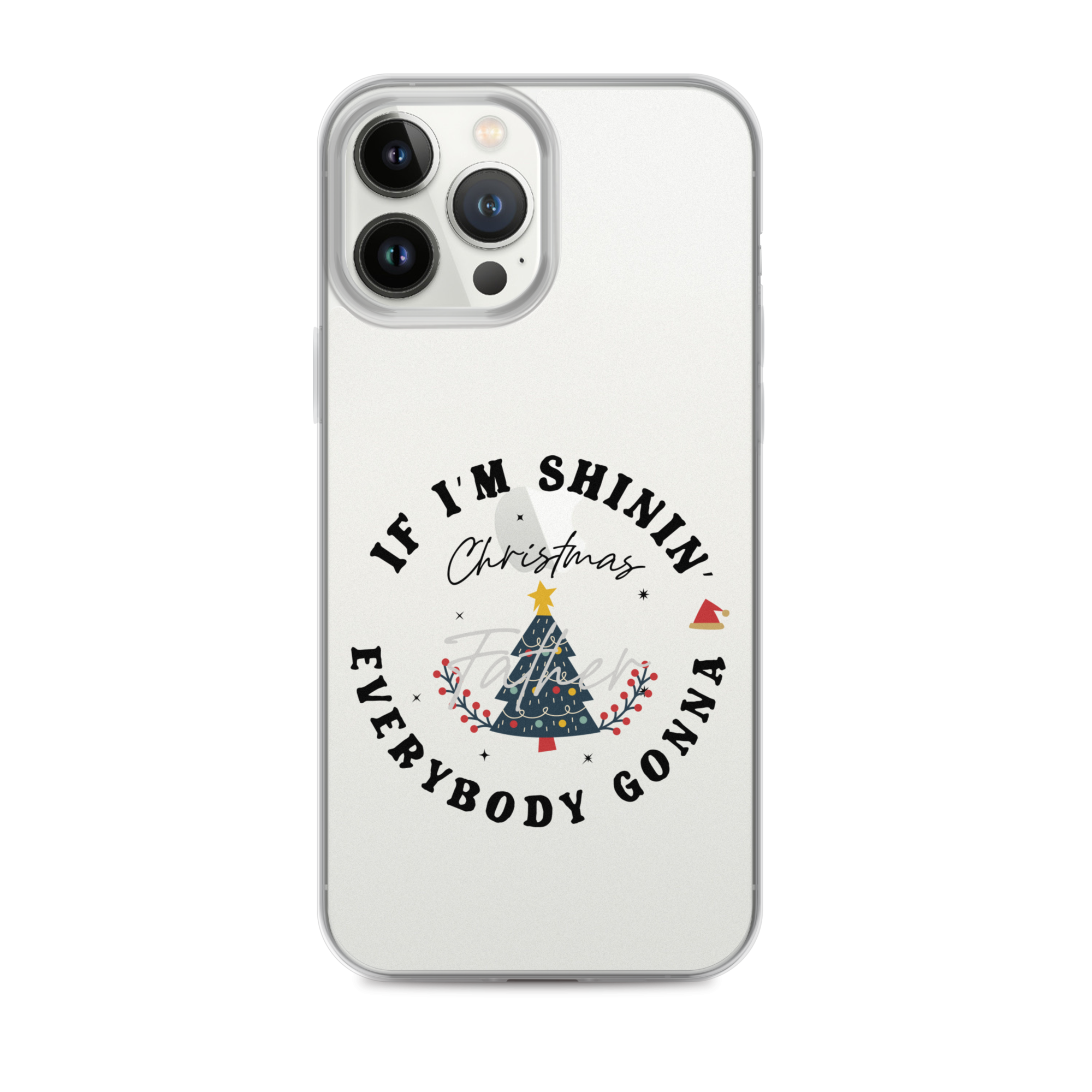 Christmas Father If I'm Shinin' Everybody Clear Case for iPhone®