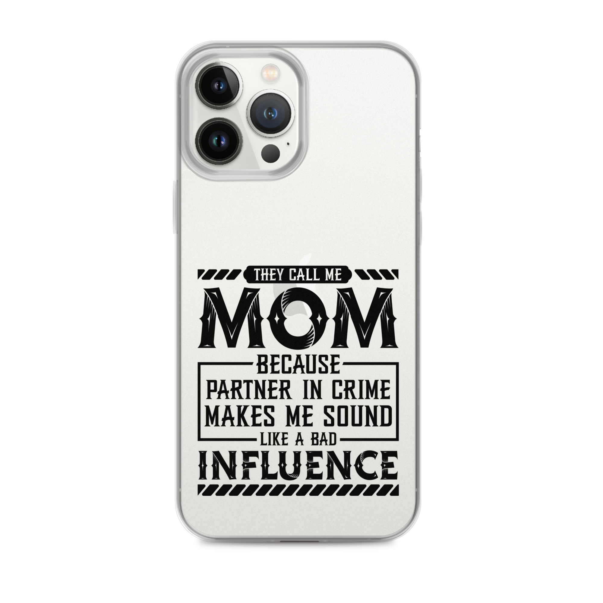 They Call Me Mom Because Partner In Crime Makes Me Sound Like A Bad Influence Clear Case for iPhone®