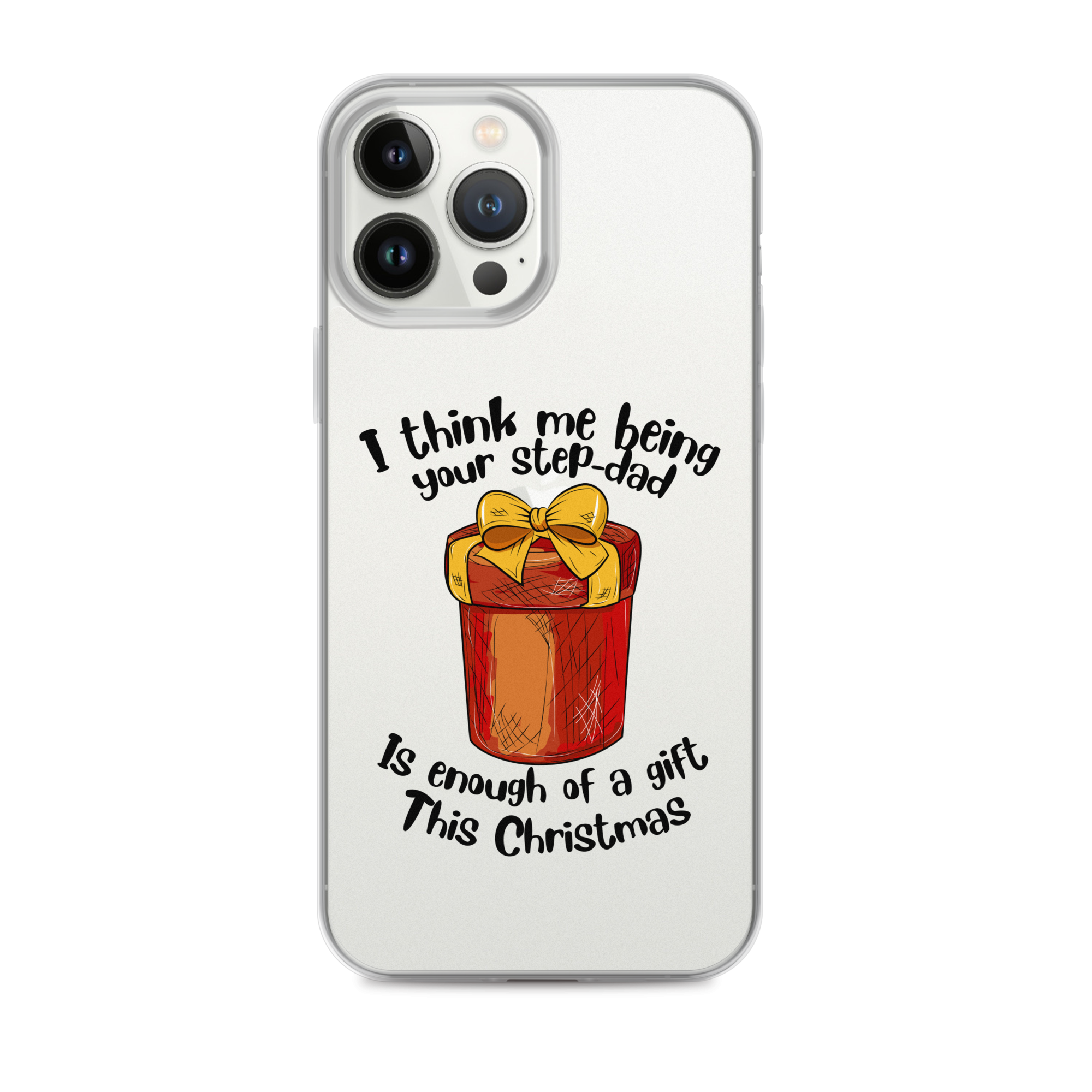 I Think Me Being Your Step Dad Is Enough Of A Gift This Christmas Clear Case for iPhone®