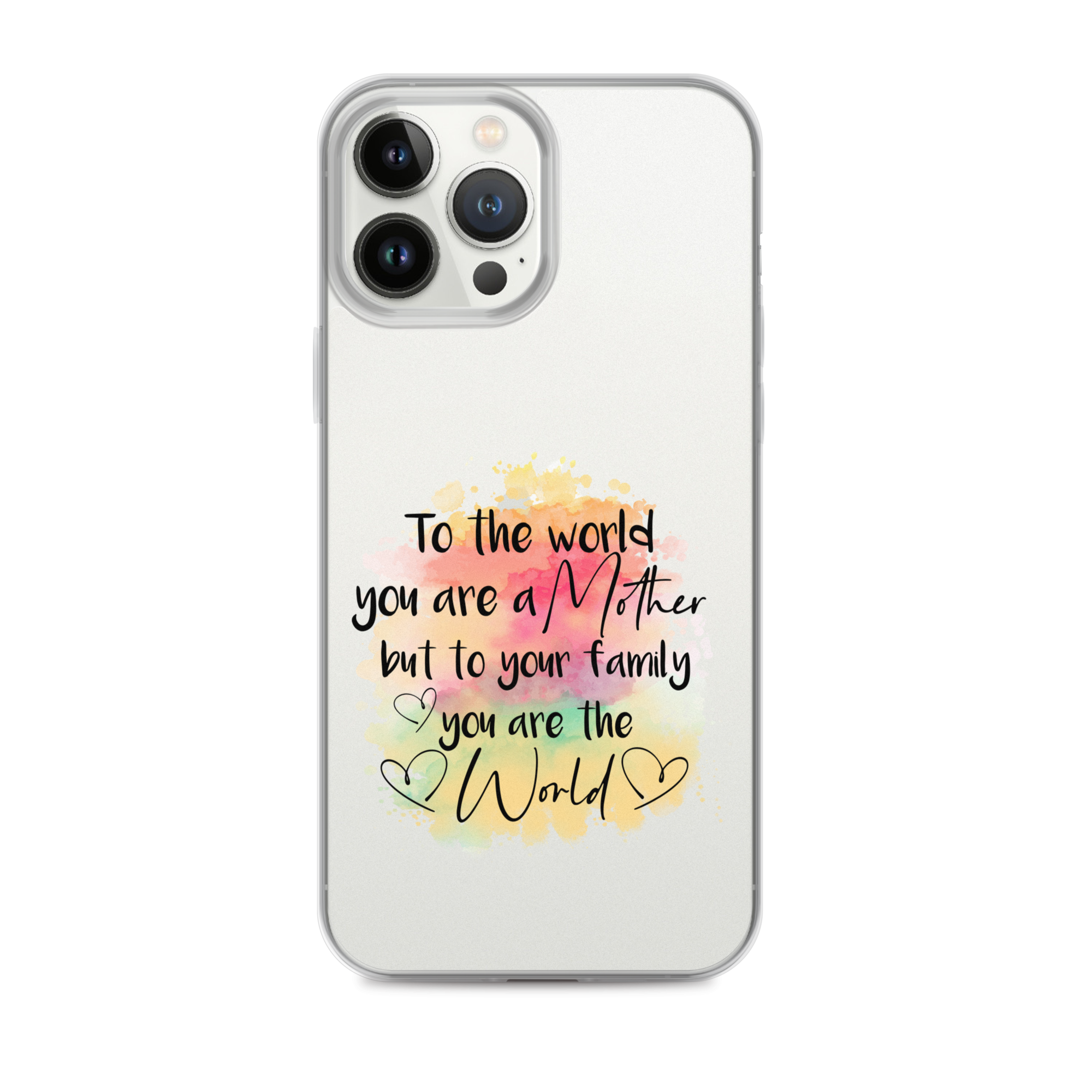 To The World You Are A Mother But To Your Family You Are The World Clear Case for iPhone®