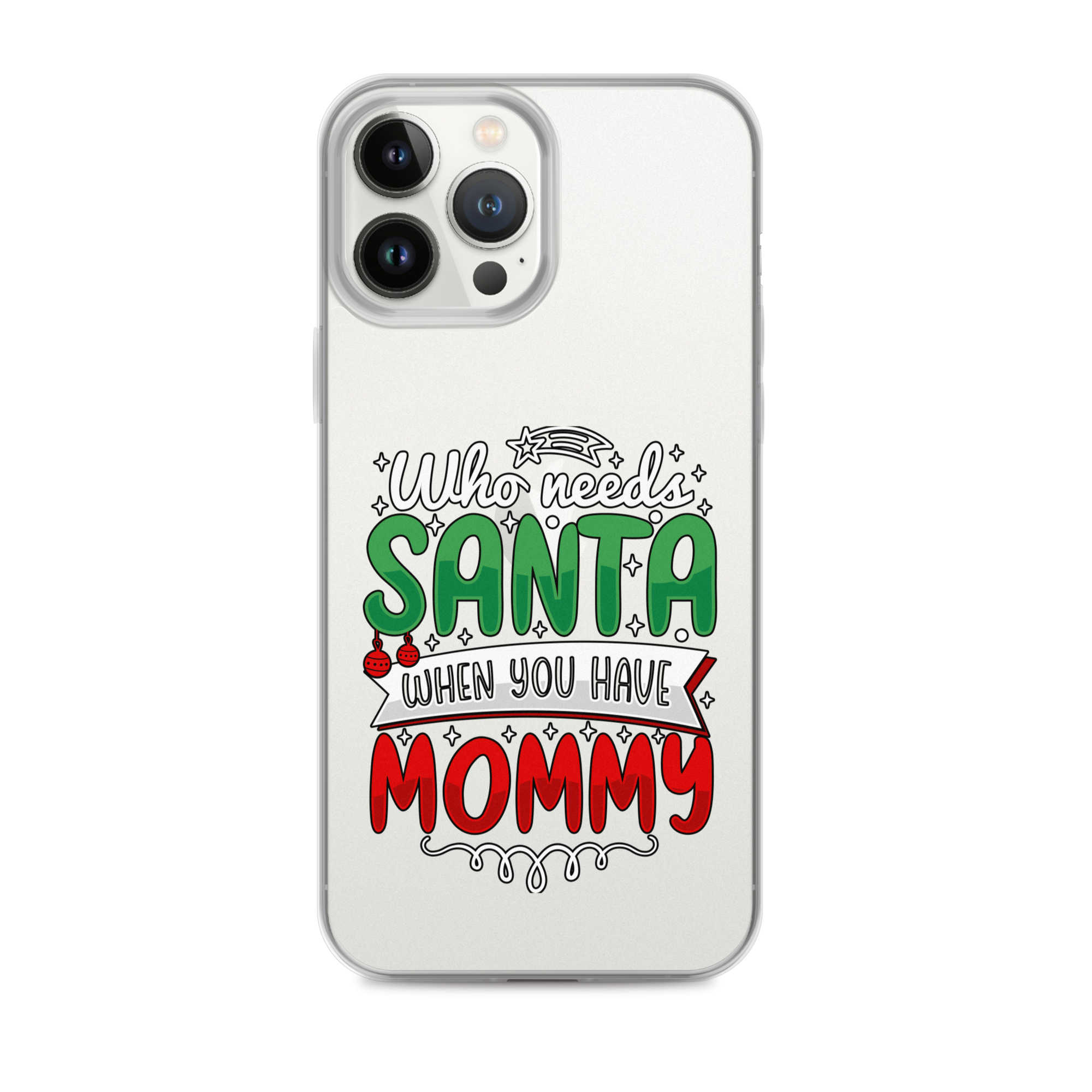 Who Needs Santa When You Have Mommy Clear Case for iPhone®