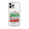 Who Needs Santa When You Have Mommy Clear Case for iPhone®