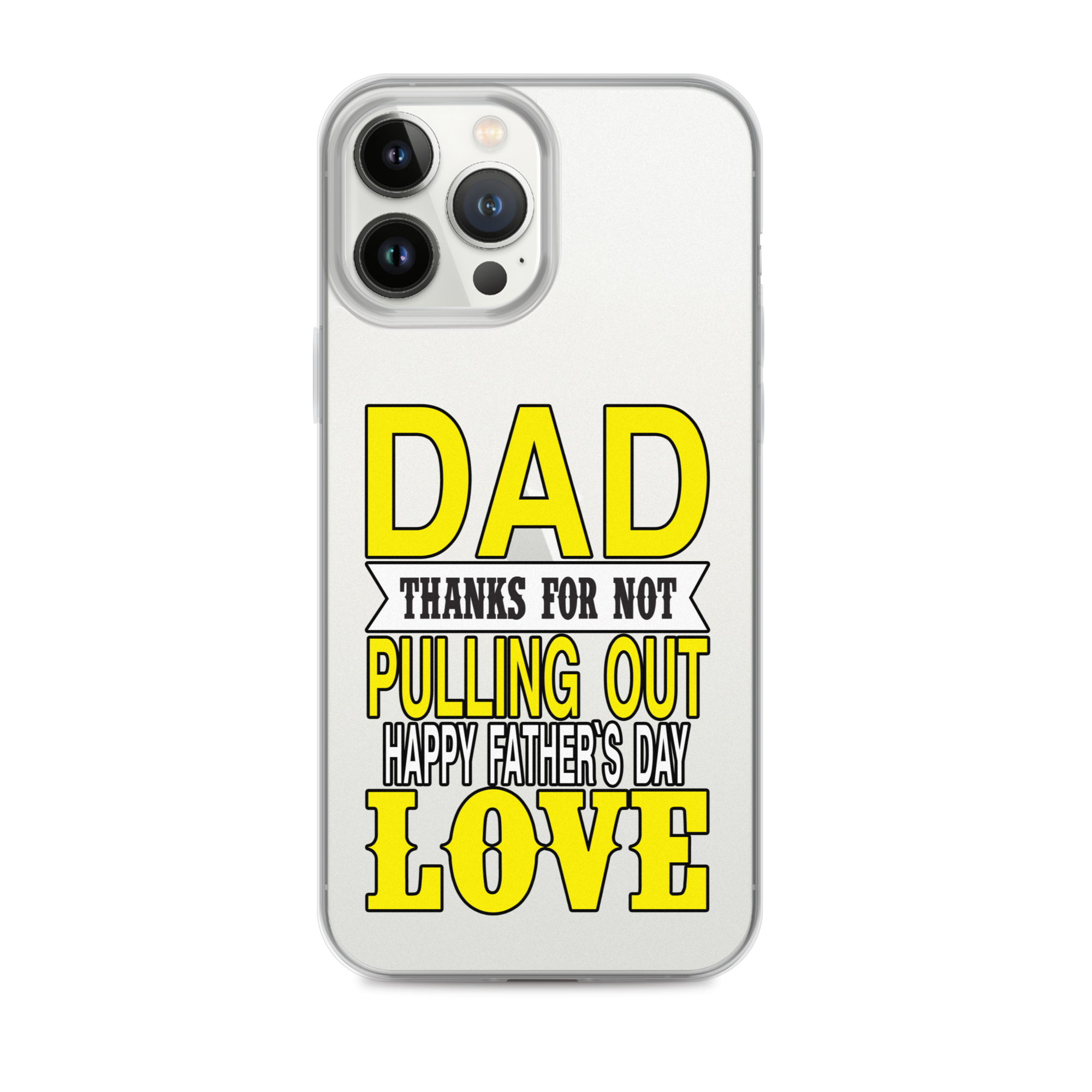 Dad Thanks For Not Pulling Out, Happy Father's Day, Love Clear Case for iPhone®