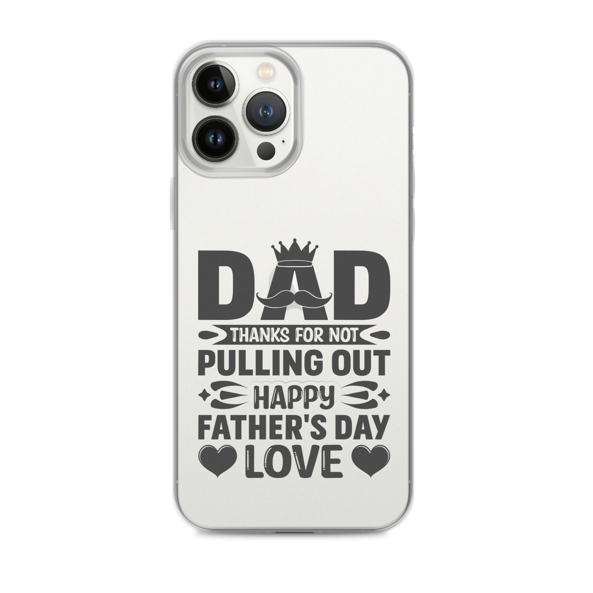 Dad Thanks For Not Pulling Out, Happy Father's Day, Love Clear Case for iPhone®