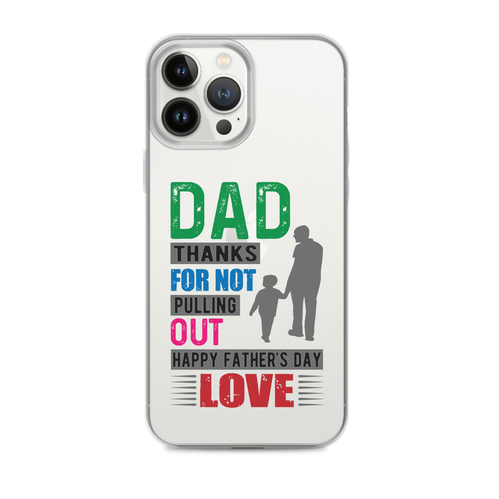 Dad Thanks For Not Pulling Out, Happy Father's Day, Love  Clear Case for iPhone®