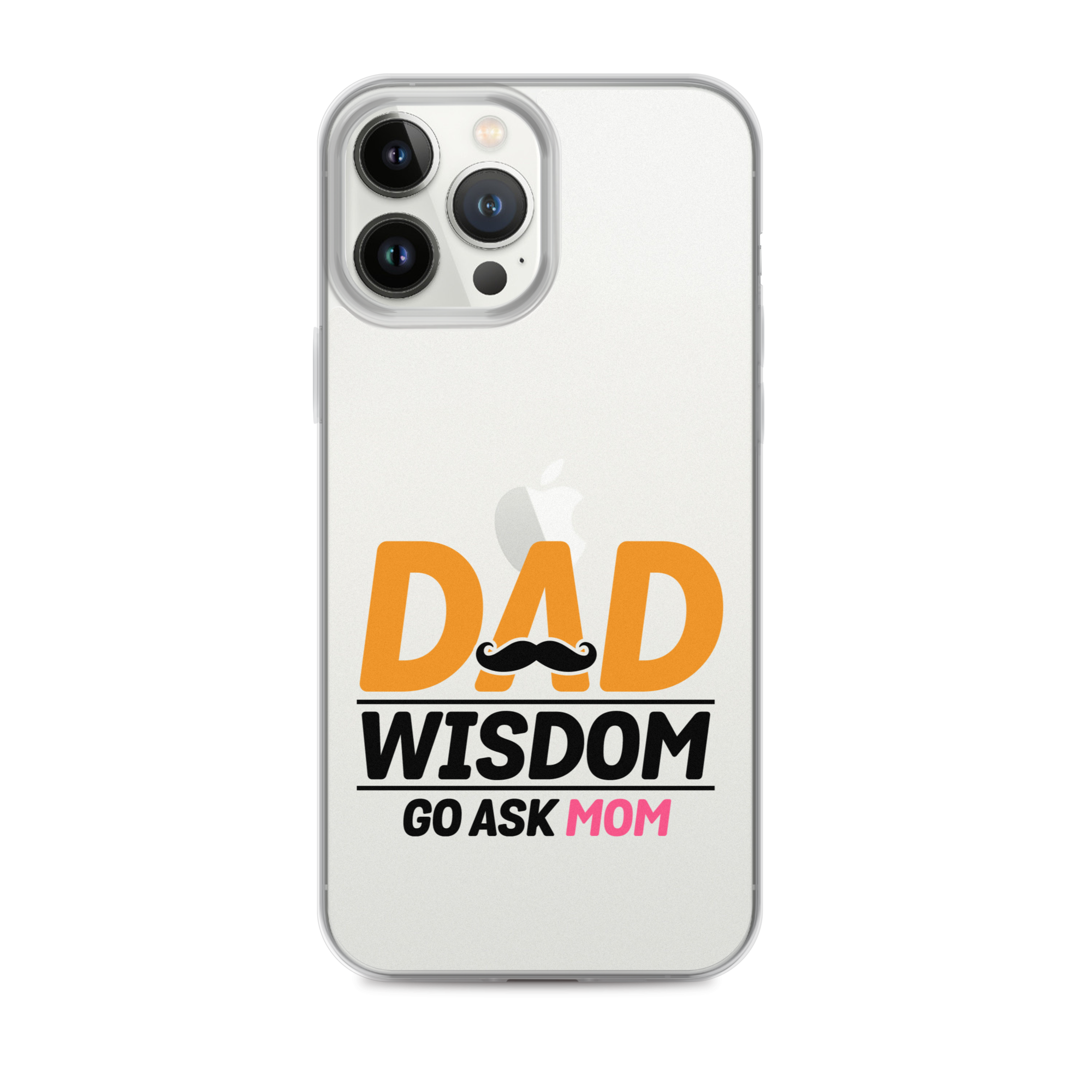 Dad Wisdom Go Ask Mom Clear Case for iPhone®