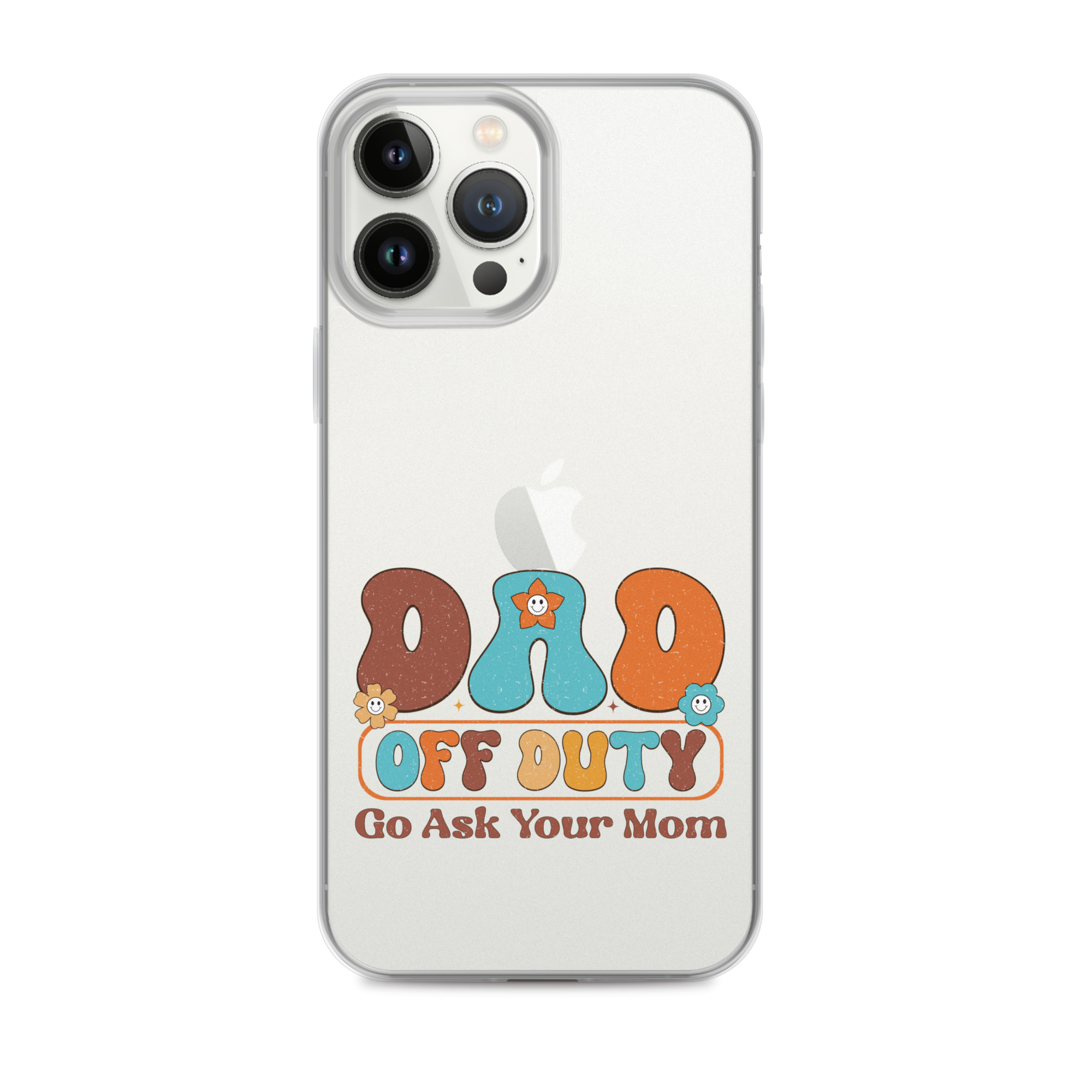 Dad Off Duty Go Ask Mom Clear Case for iPhone®