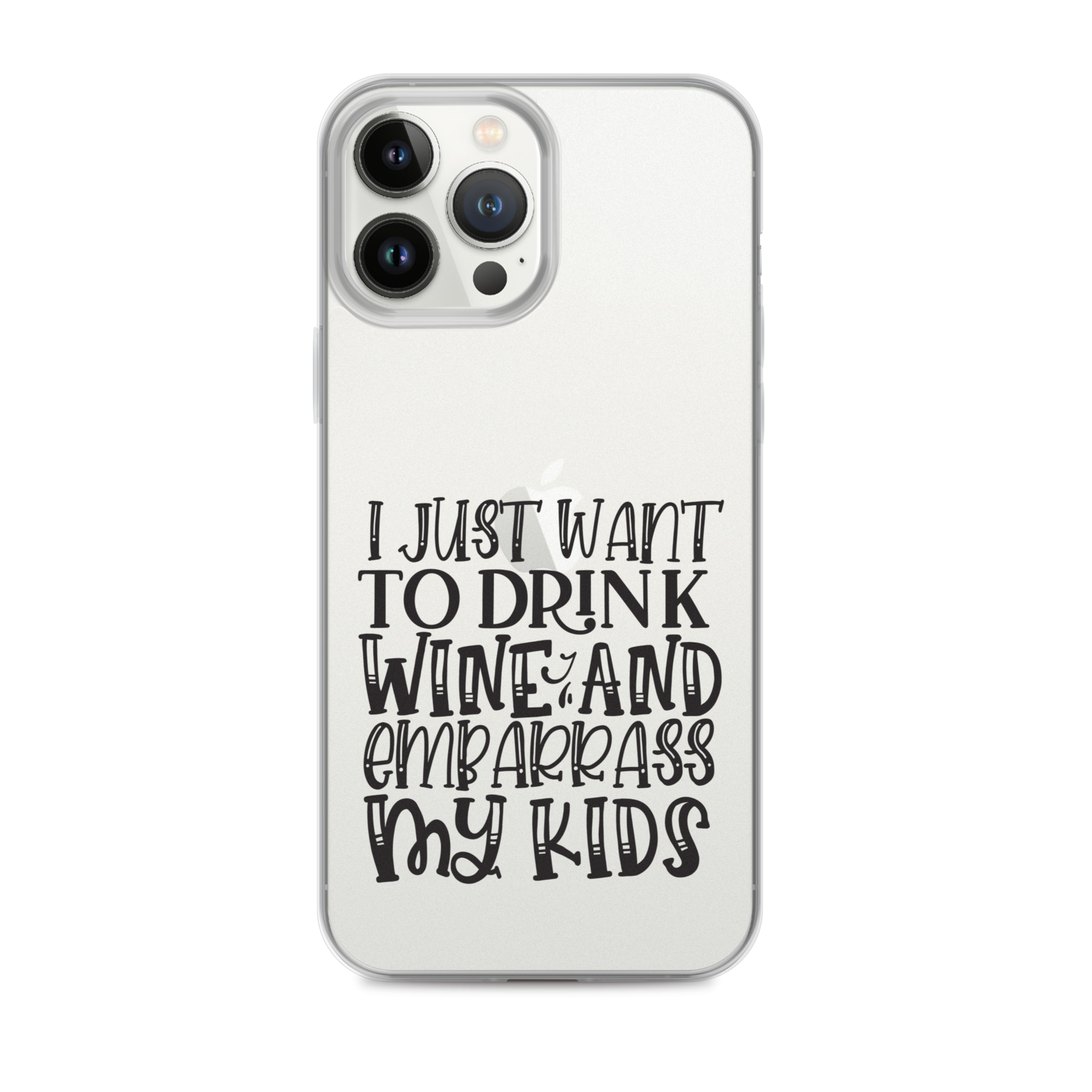 I Just Want To Drink Wine And Embarrass My Kids Clear Case for iPhone®