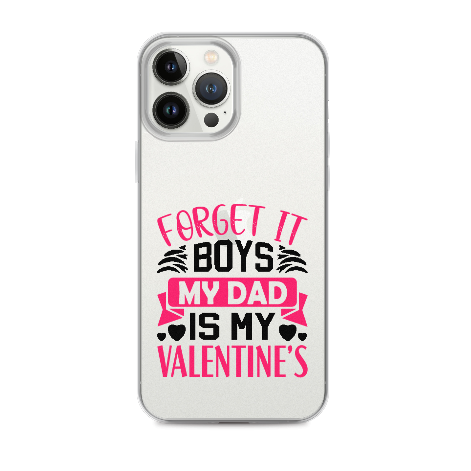 Forget It Boys My Dad is My Valentine's Clear Case for iPhone®