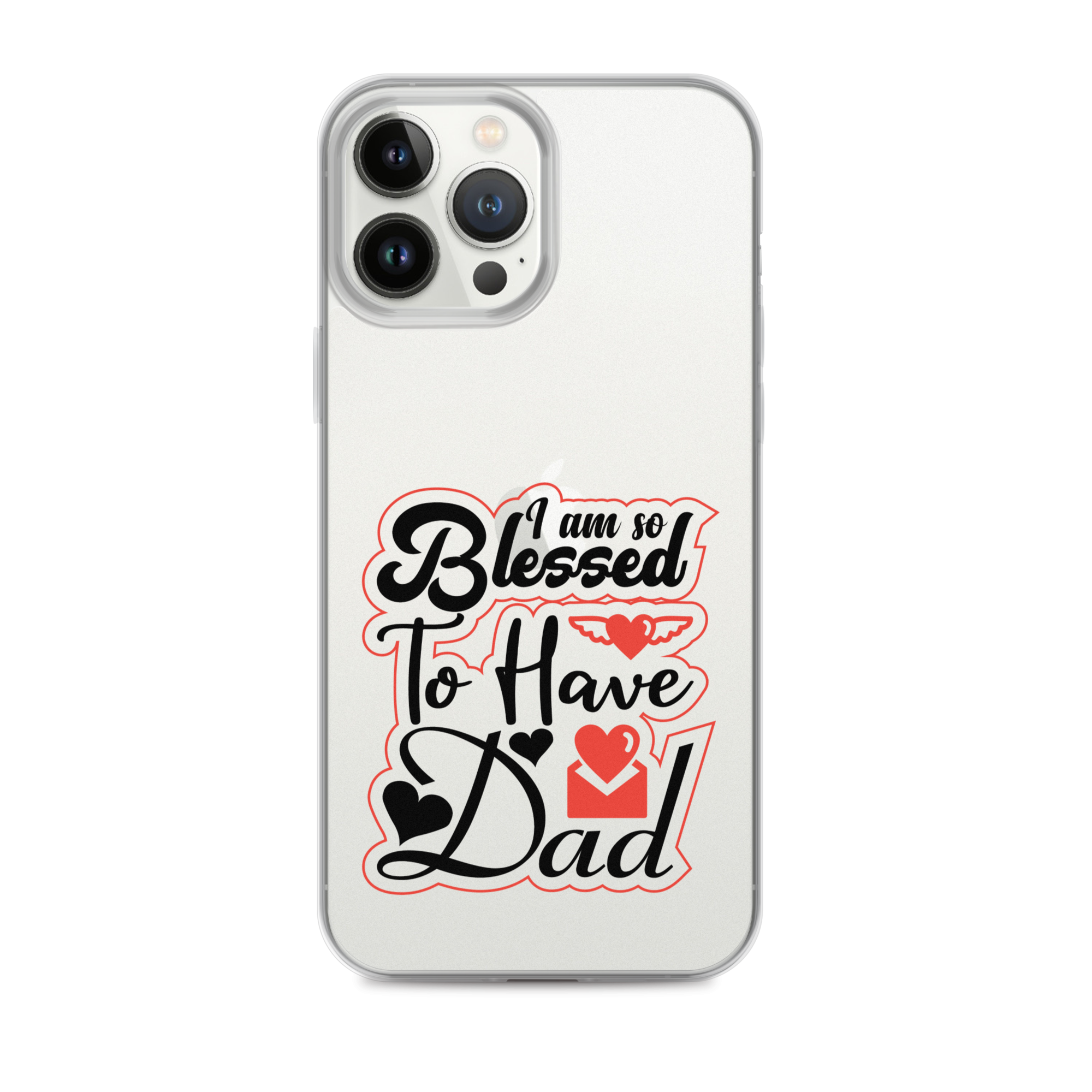 I Am So Blessed To Have Dad Clear Case for iPhone®