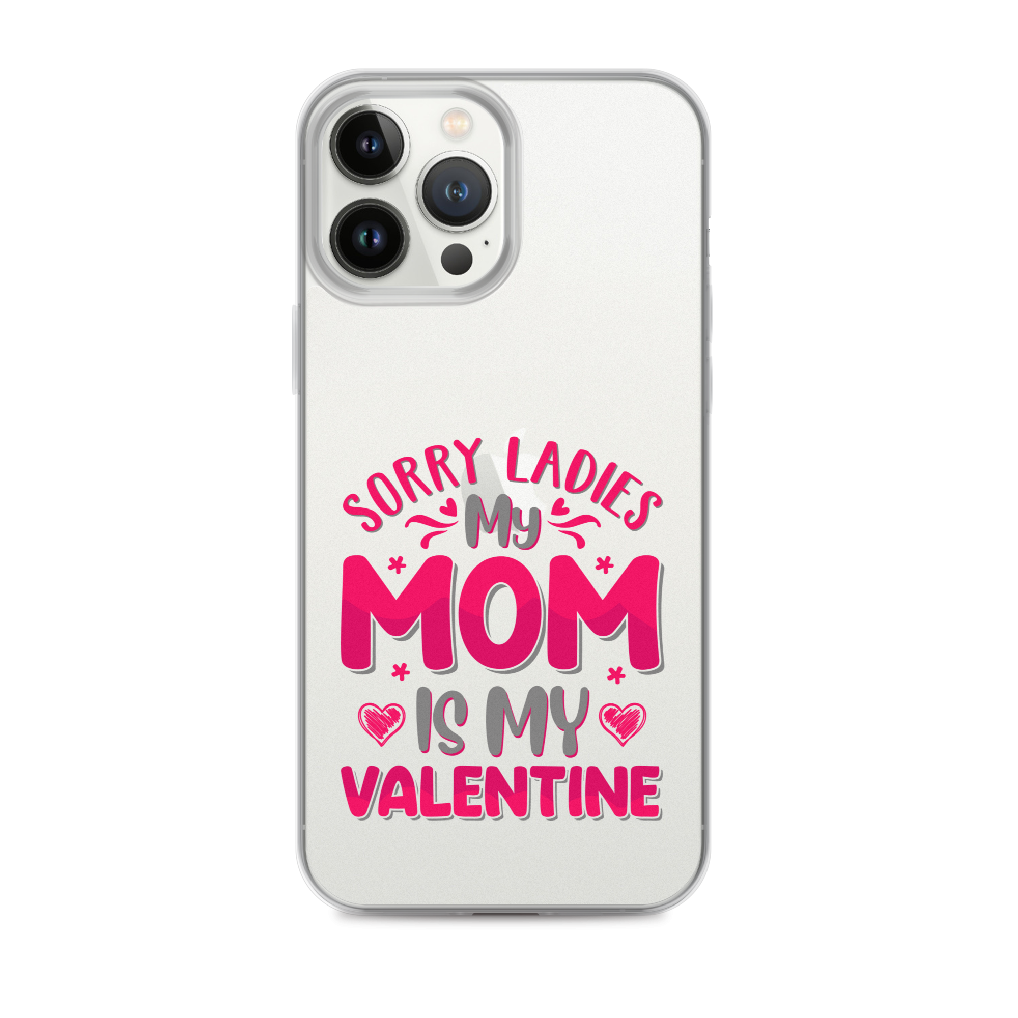 Sorry Ladies, My Mom Is My Valentine Clear Case for iPhone®