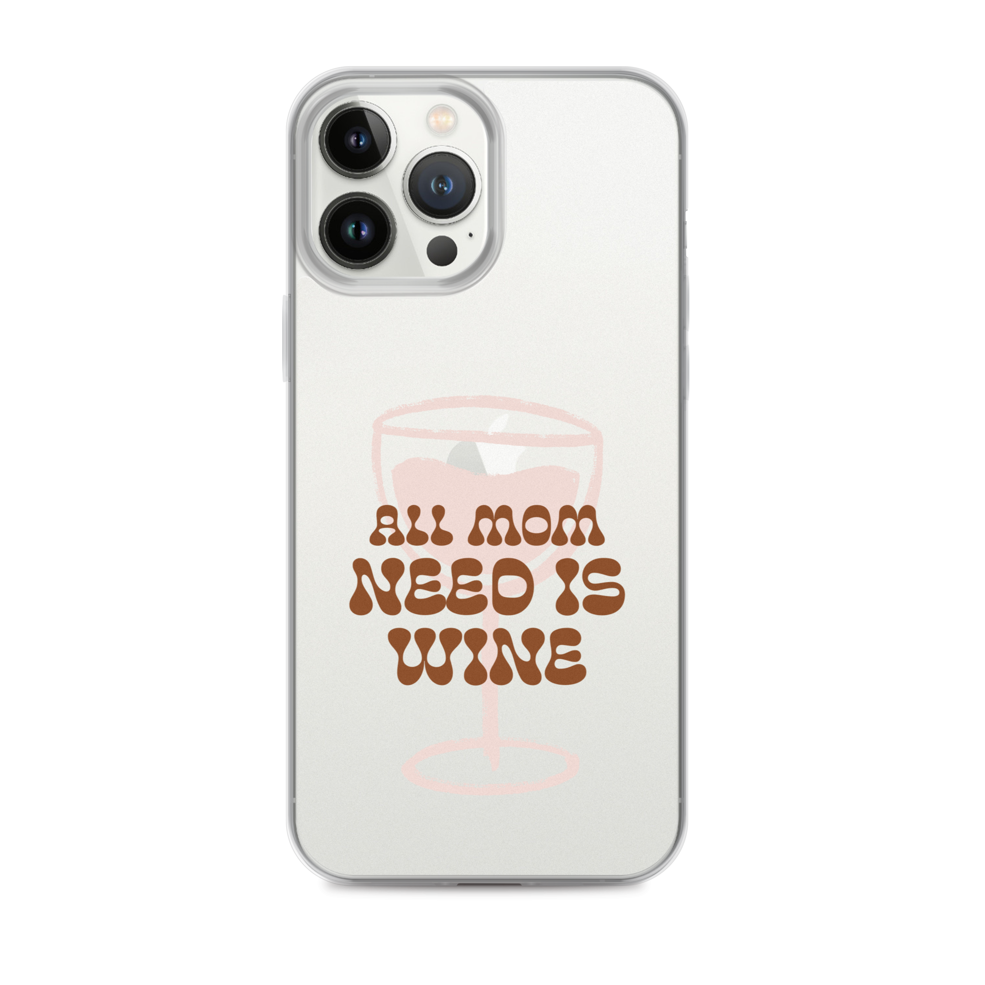 All Mom Need Is Wine Clear Case for iPhone®