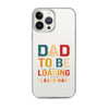 Dad To Be Loading Please Wait Clear Case for iPhone®