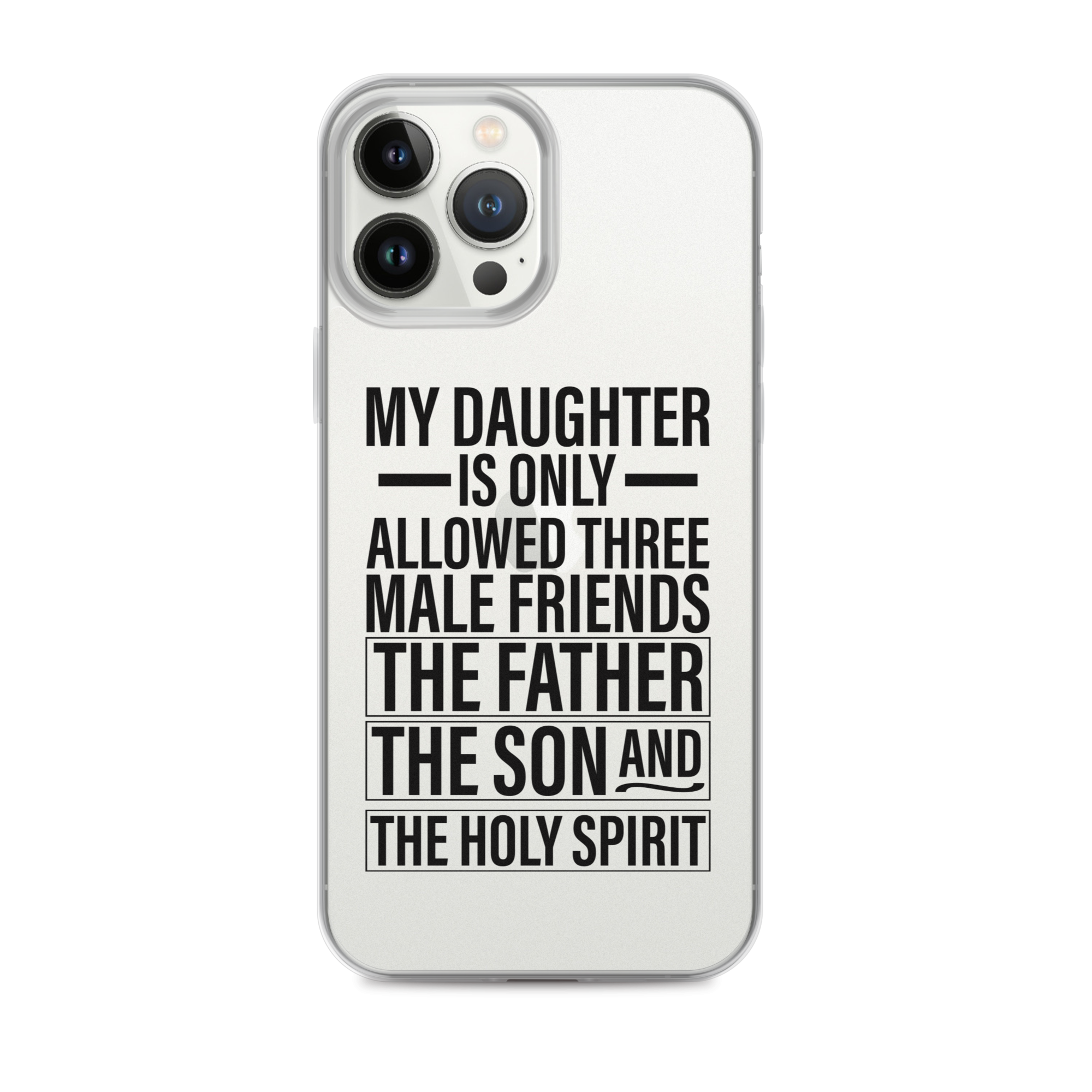 My Daughter Is Only Allowed Three Male Friends: The Father, The Son And The Holy Spirit Clear Case for iPhone®