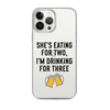 She Is Eating For Two, I'm Drinking For Three Clear Case for iPhone®