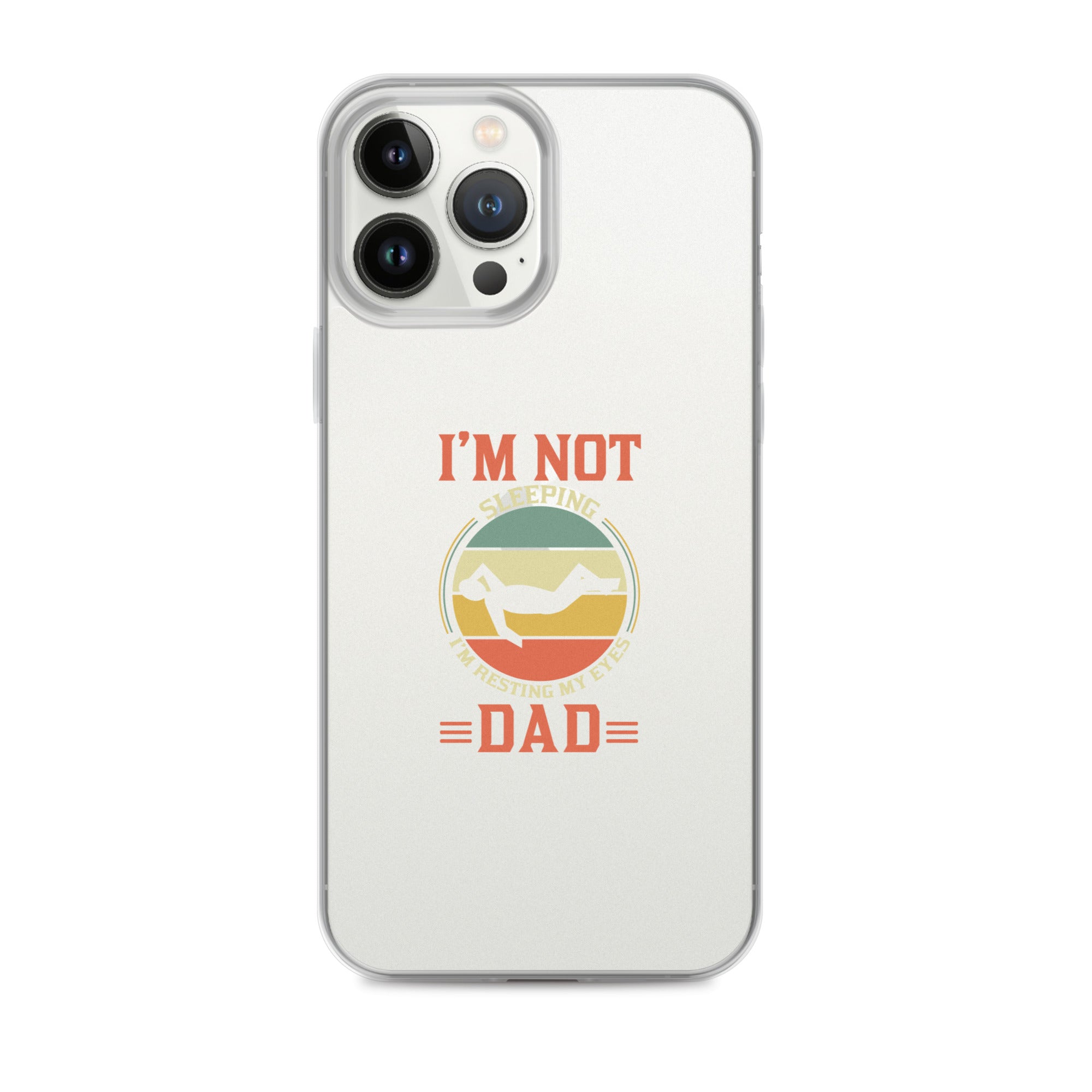 Im Not Sleeping Im Resting My Eyes Dad Clear Case for iPhone®