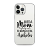 Just A Mom Trying Not To Raise Little Assholes Clear Case for iPhone®