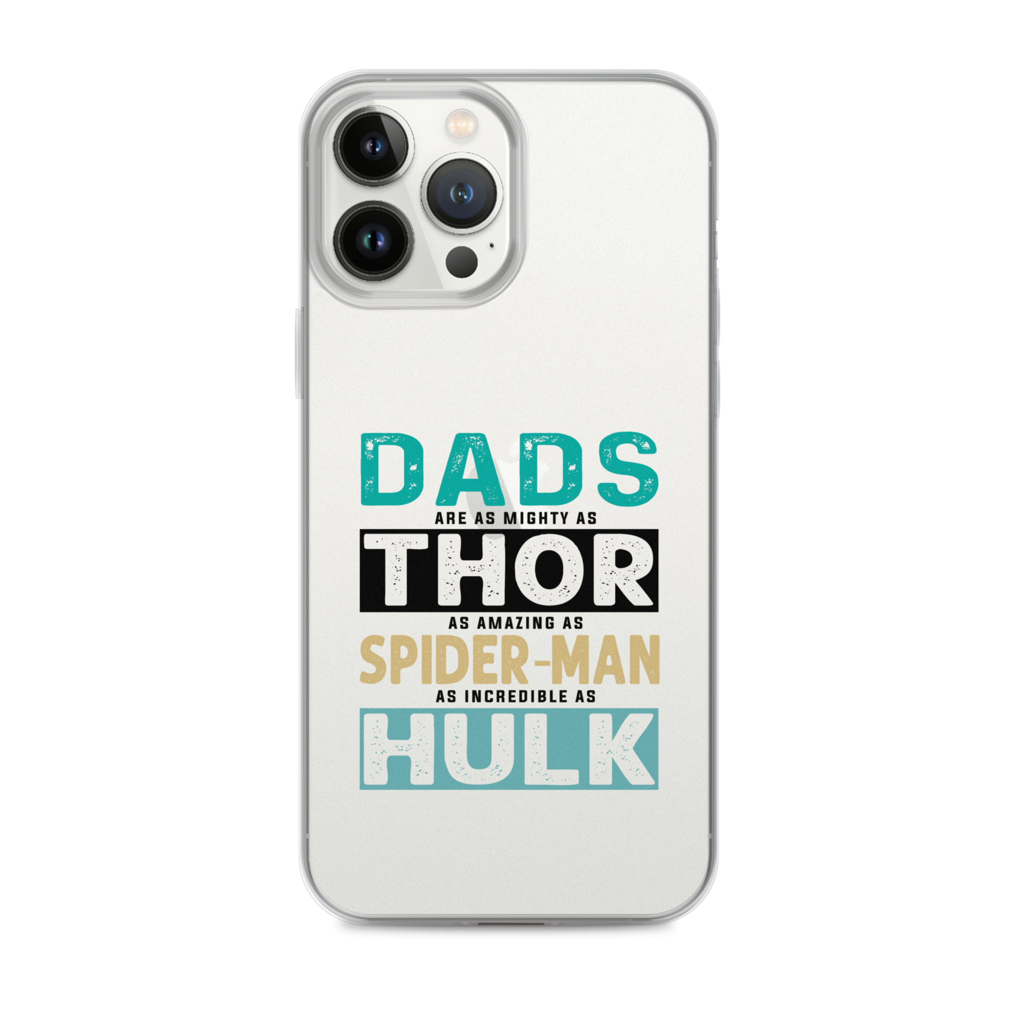 Dads Are As Mighty As Thor, As Amazing As Spider-Man, As Incredible As Hulk Clear Case for iPhone®