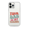 Your Dad Is My Cardio Clear Case for iPhone®