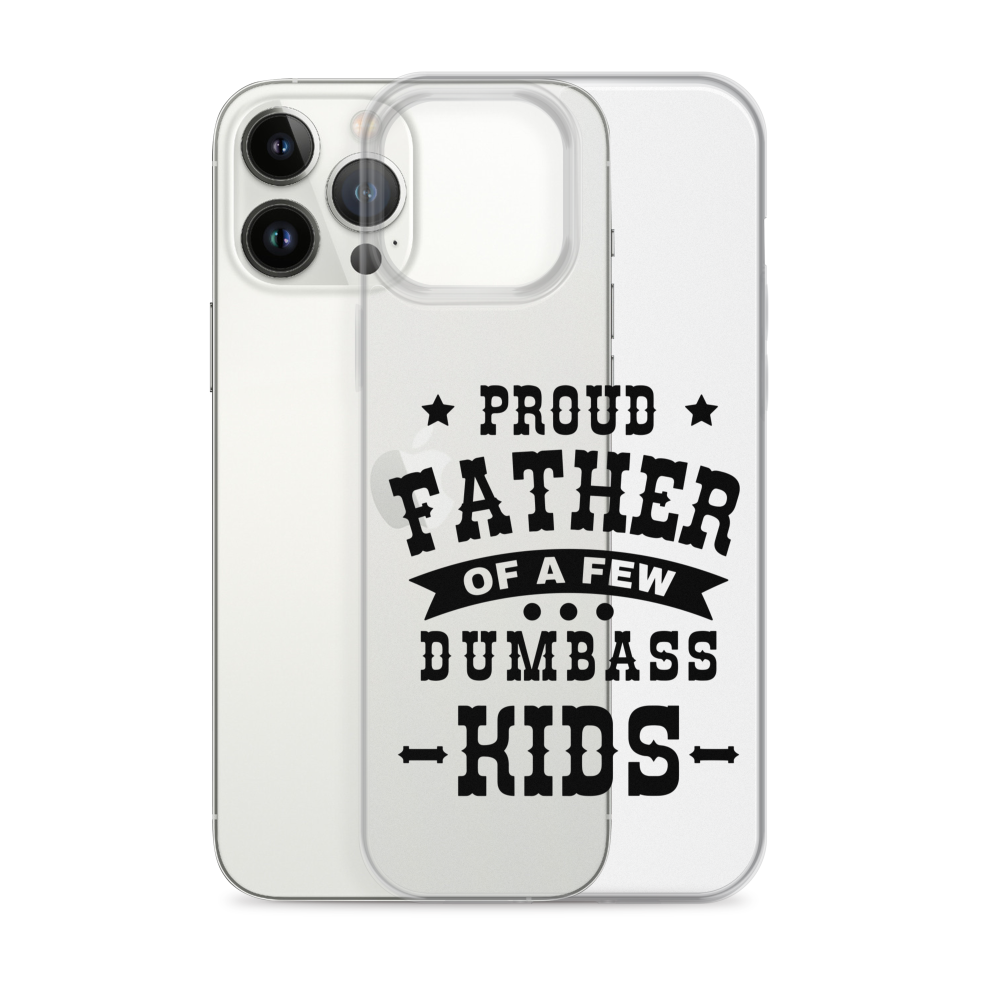 Proud Father Of A Few Dumbass Kids Clear Case for iPhone®