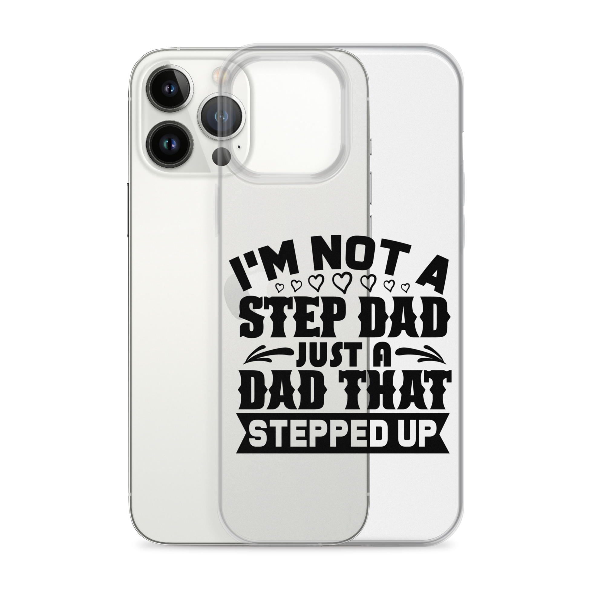 I'm Not A Step Dad Just A Dad That Stepped Up Clear Case for iPhone®