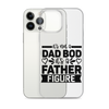 It's Not A Dad Bod It's A Father Figure Clear Case for iPhone®