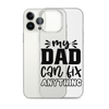 My Dad Can Fix Anything Clear Case for iPhone®