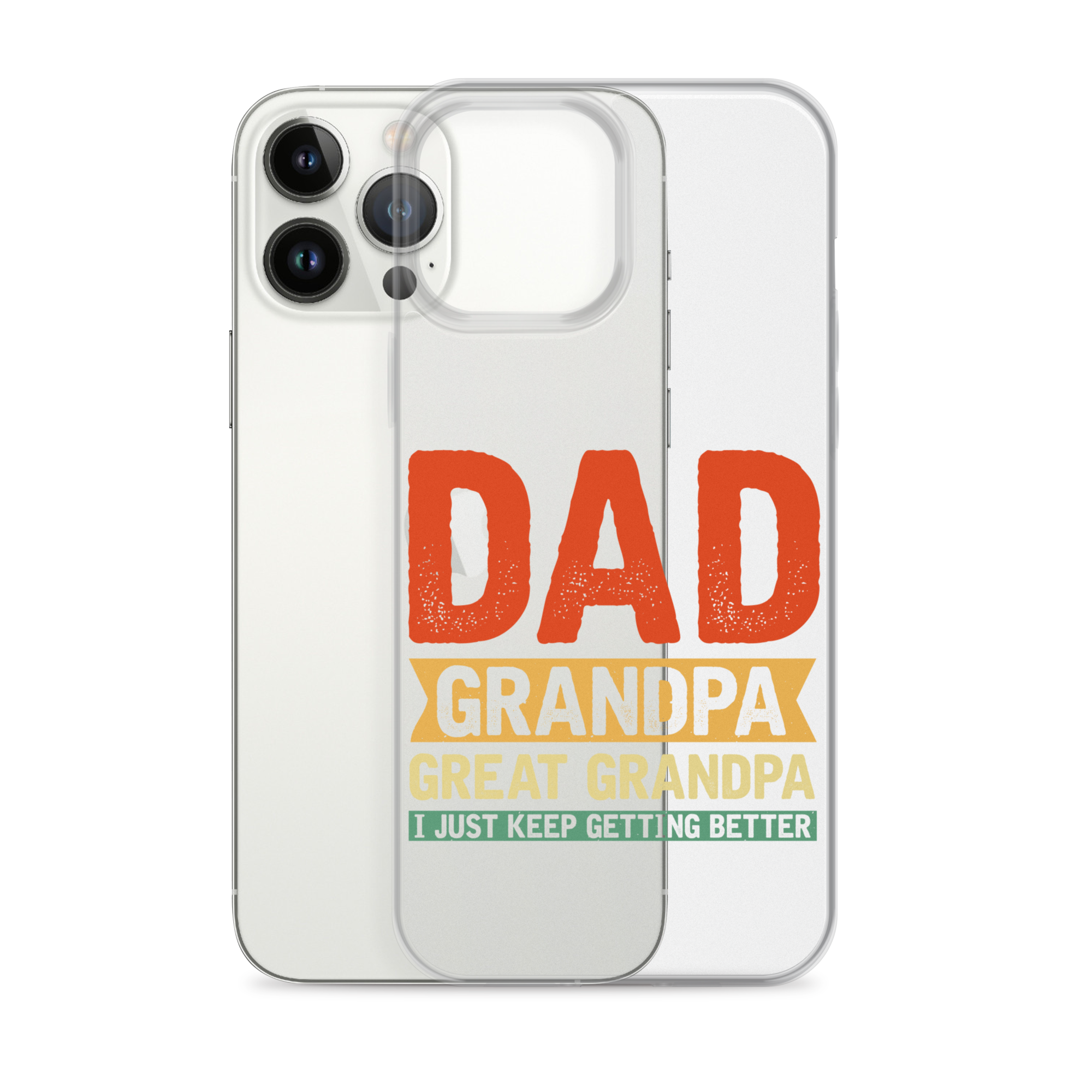 Dad Grandpa Great Grandpa I Just Keep Getting Better Clear Case for iPhone®