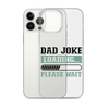 Dad Joke Loading,,, Please Wait Clear Case for iPhone®