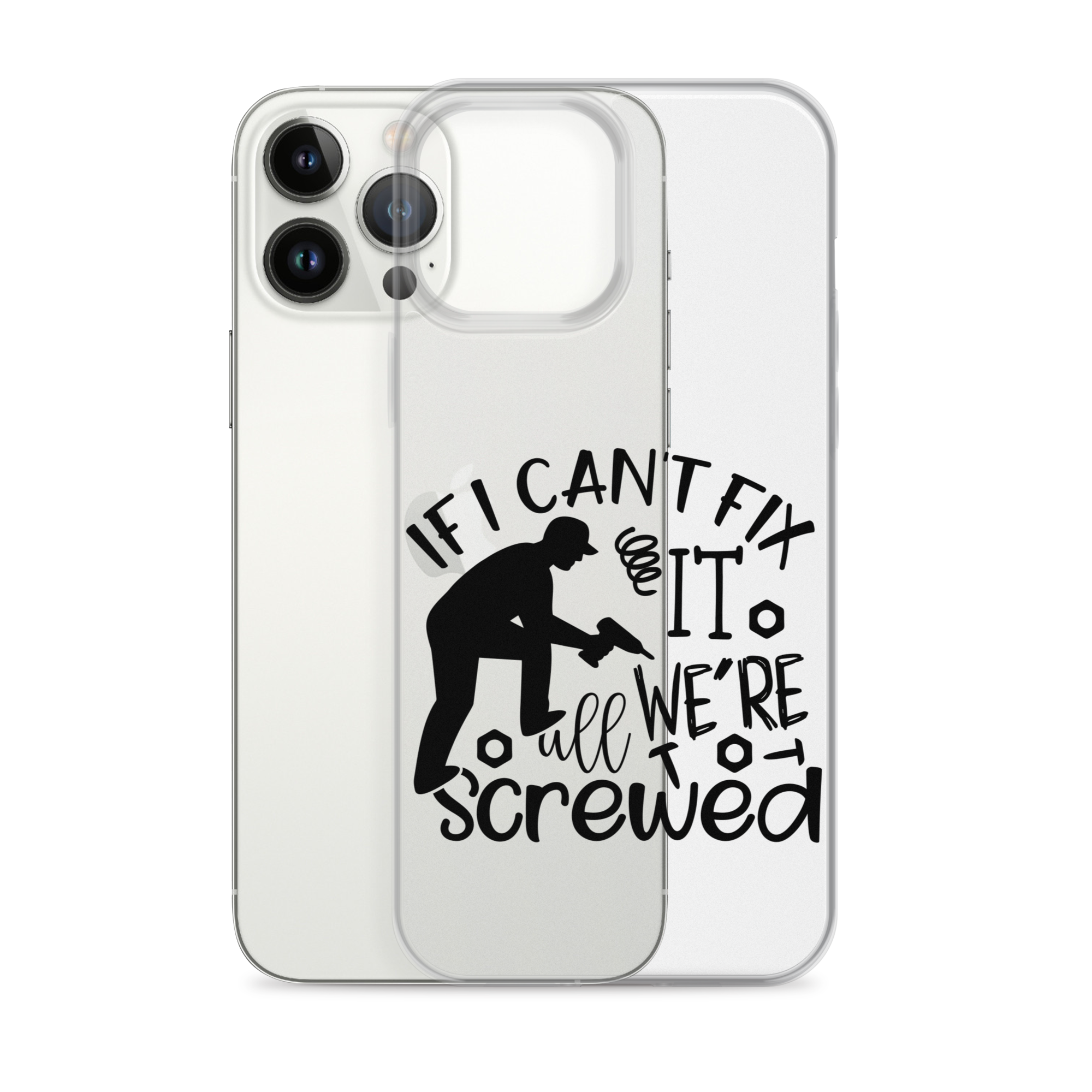 If I Can't Fix It We're All Screwed Clear Case for iPhone®