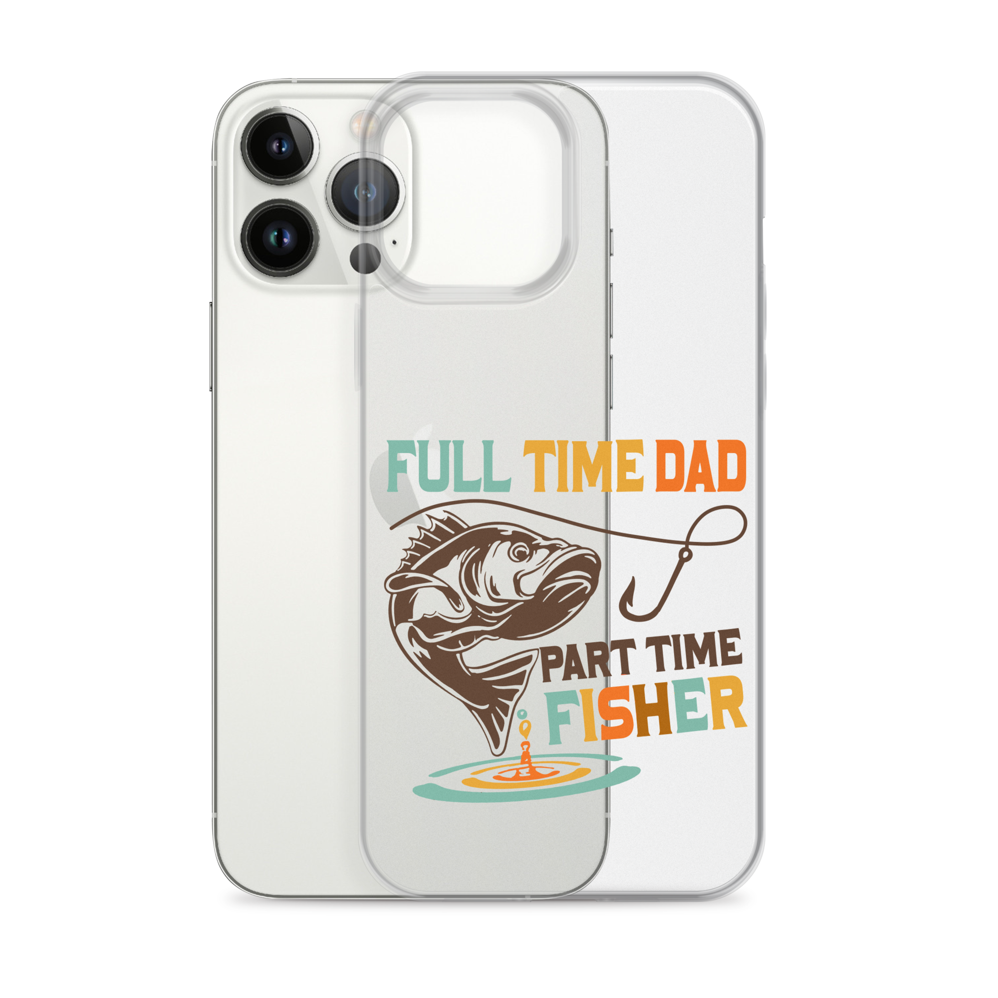 Full Time Dad Part Time Fisher Clear Case for iPhone®