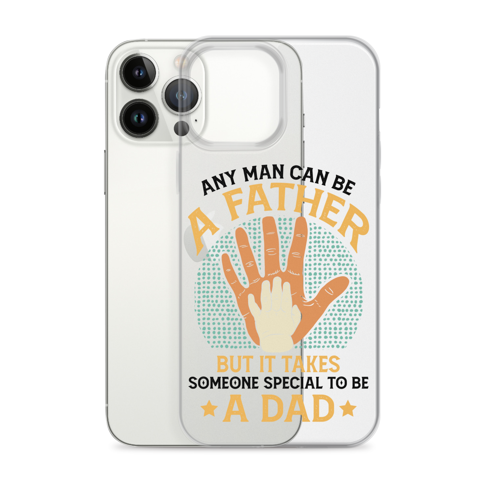 Any Man Can Be A Father But It Takes Someone Special To Be A Father Clear Case for iPhone®