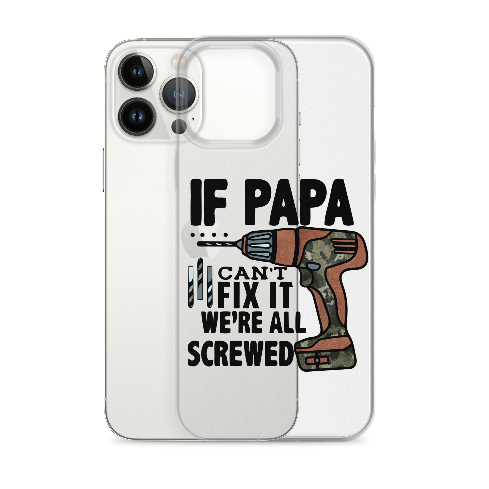 If Papa Can't Fix it We're all Screwed Clear Case for iPhone®