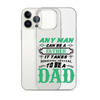 Any Man Can Be A Father It Takes Someone Special To Be A Dad Clear Case for iPhone®