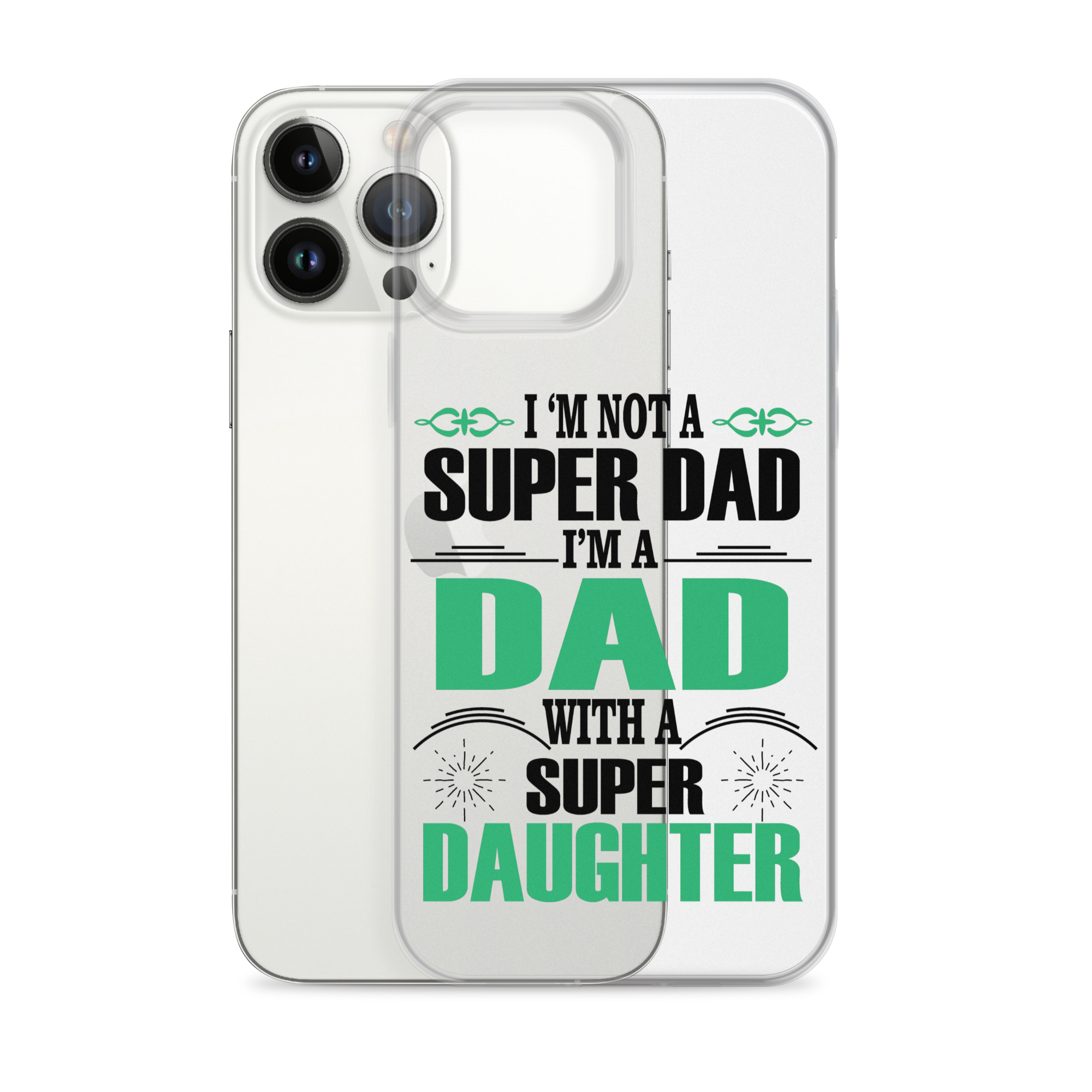 I'm Not A Super Dad I'm A Dad With A Super Daughter Clear Case for iPhone®