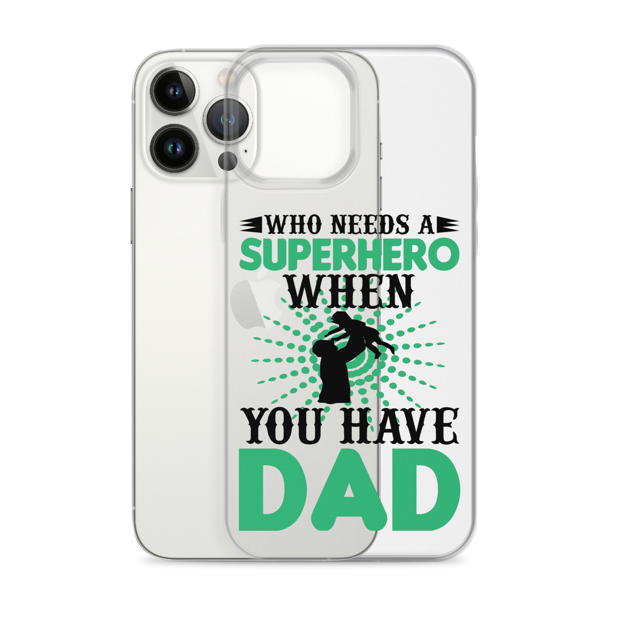 Who Needs A Superhero When You Have Dad Clear Case for iPhone®