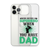 Who Needs A Superhero When You Have Dad Clear Case for iPhone®