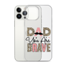 Dad You Are Brave Clear Case for iPhone®