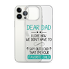 Dear Dad I Love How We Don't Have To Say Out Loud That I'm Your Favorite Child Clear Case for iPhone®