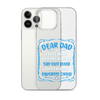 Dear Dad I Love How We Don't Have To Say Out Loud That I'm Your Favorite Child Clear Case for iPhone®