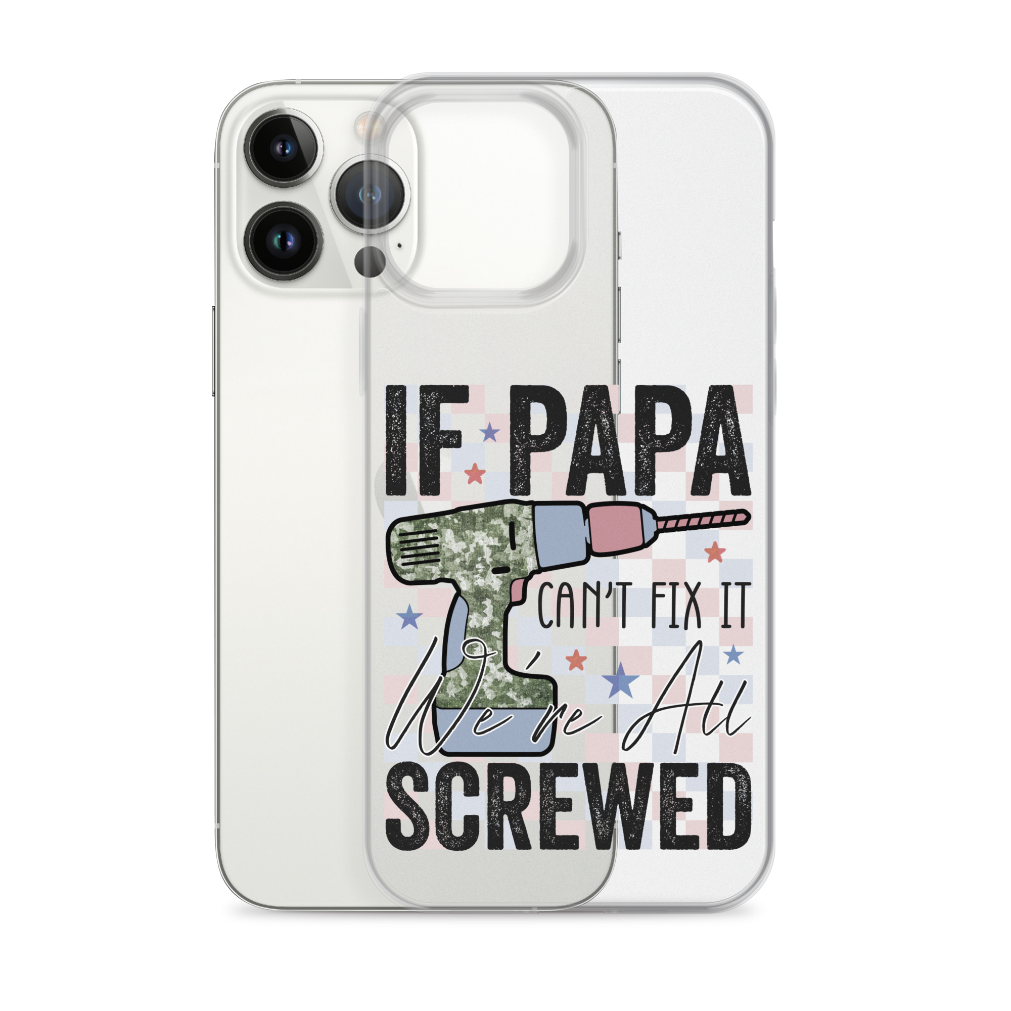 If Papa Can't Fix It We're All Screwed Clear Case for iPhone®