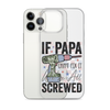 If Papa Can't Fix It We're All Screwed Clear Case for iPhone®