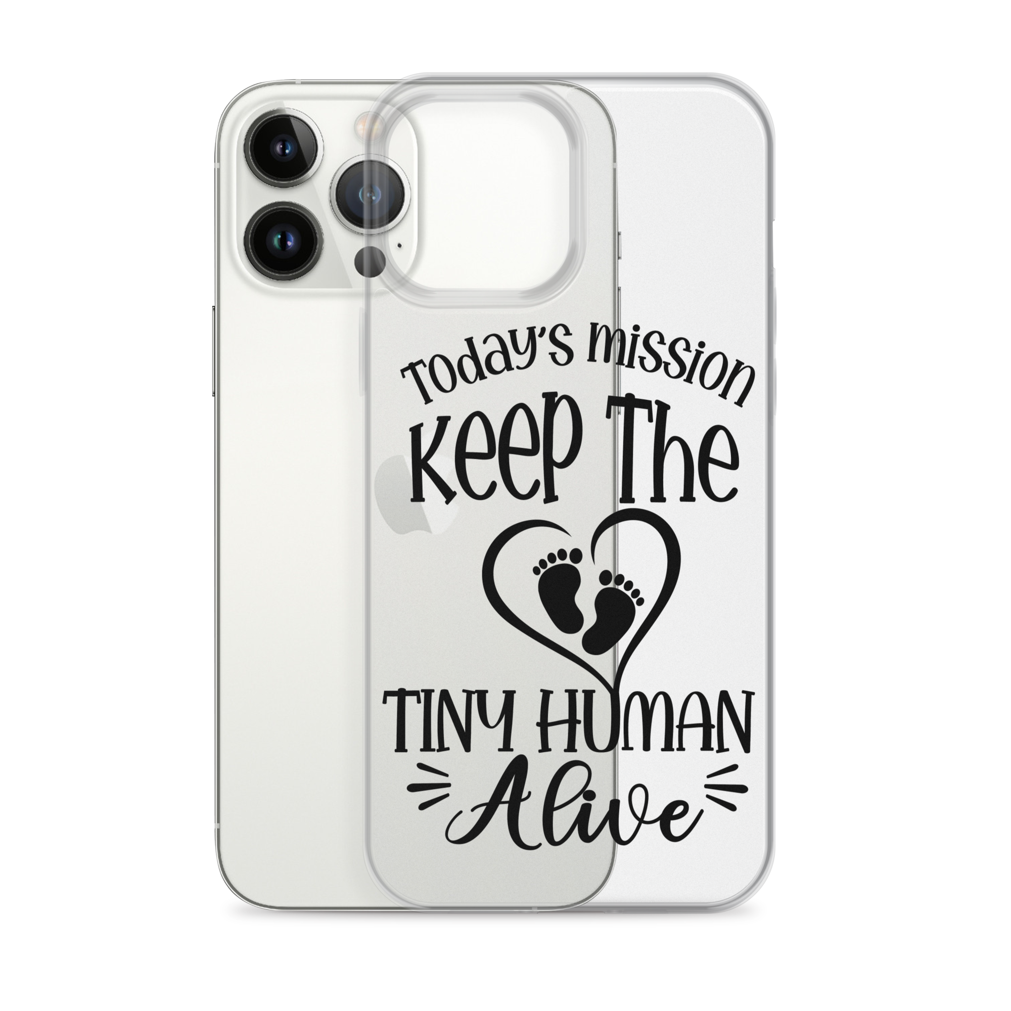 Today's Mission Keep The Tiny Human Alive Clear Case for iPhone®