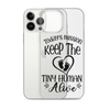 Today's Mission Keep The Tiny Human Alive Clear Case for iPhone®