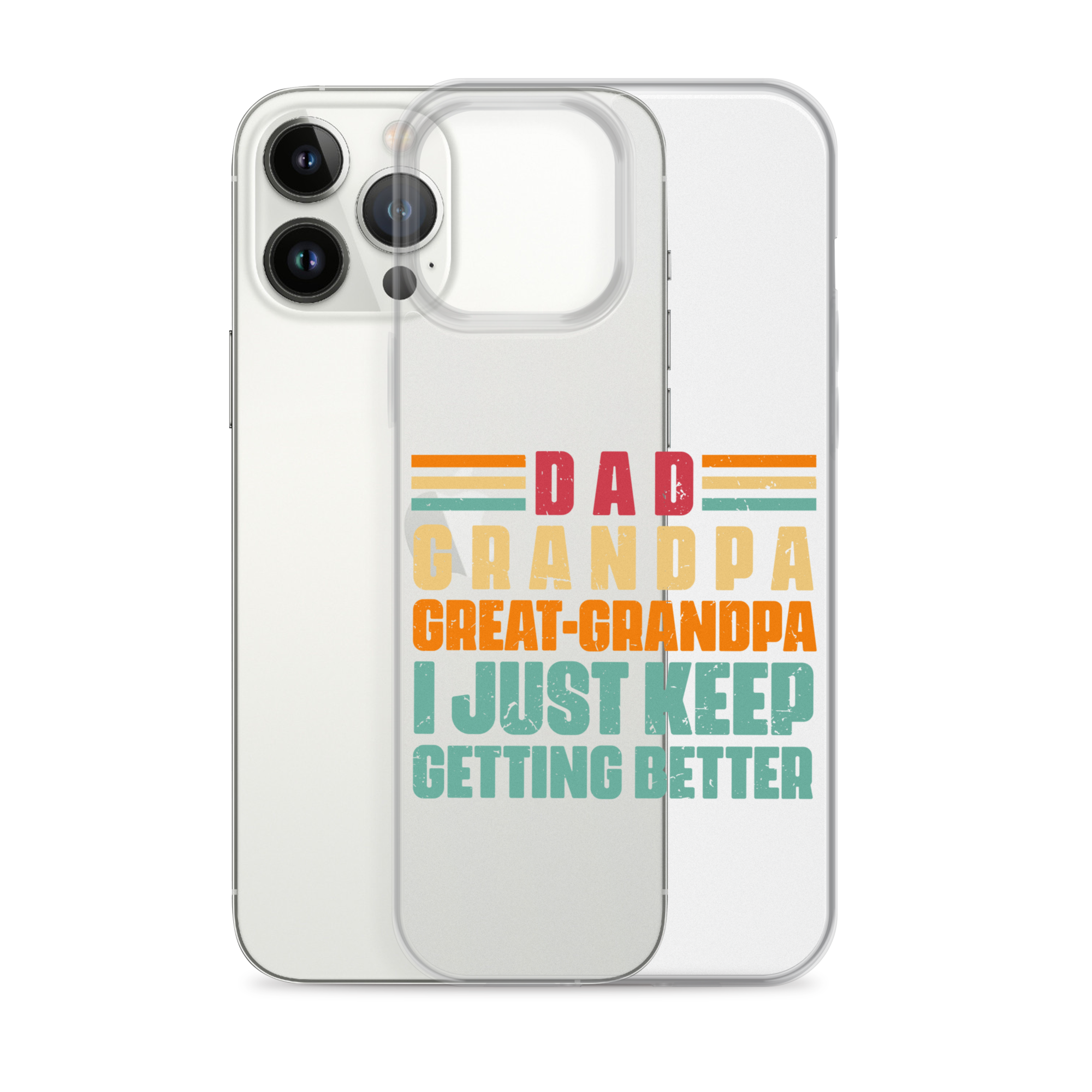 Dad Grandpa Great-Grandpa I Just Keep Getting Better Clear Case for iPhone®