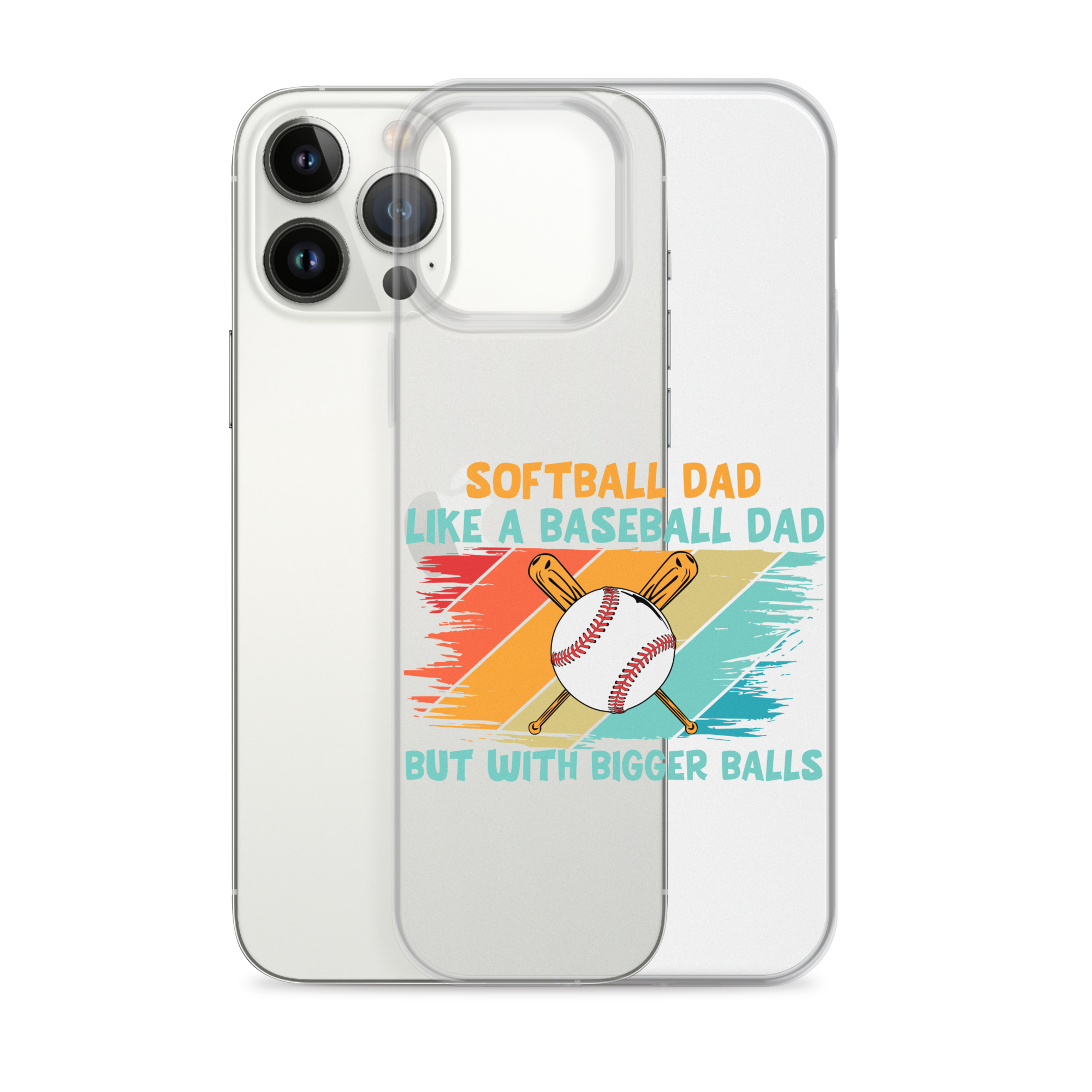 Softball Dad Like A Baseball Dad But With Bigger Balls Clear Case for iPhone®