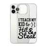 I Teach My Kid To Hit And Steal Clear Case for iPhone®