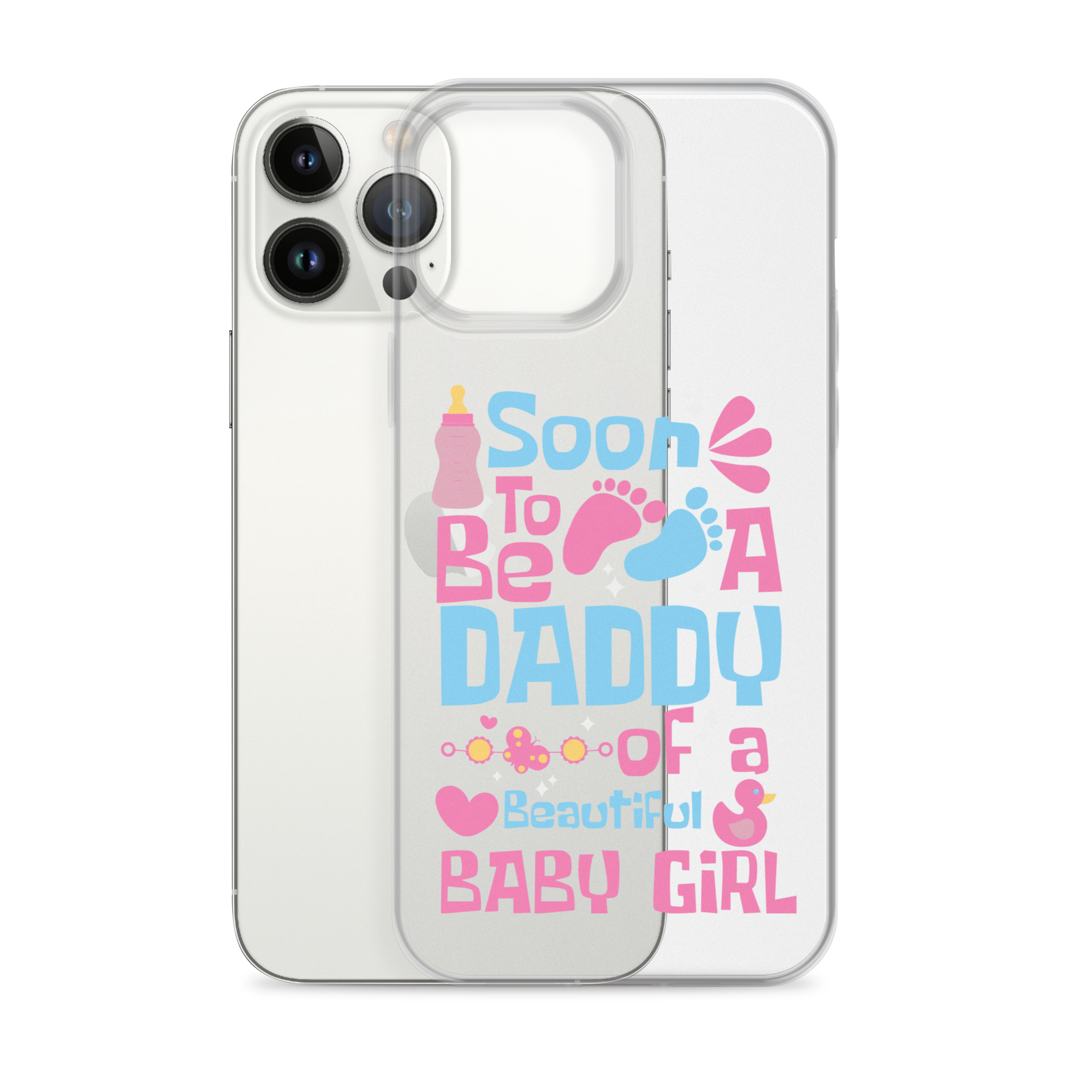 Soon To Be A Daddy Of A Beautiful Baby Girl Clear Case for iPhone®