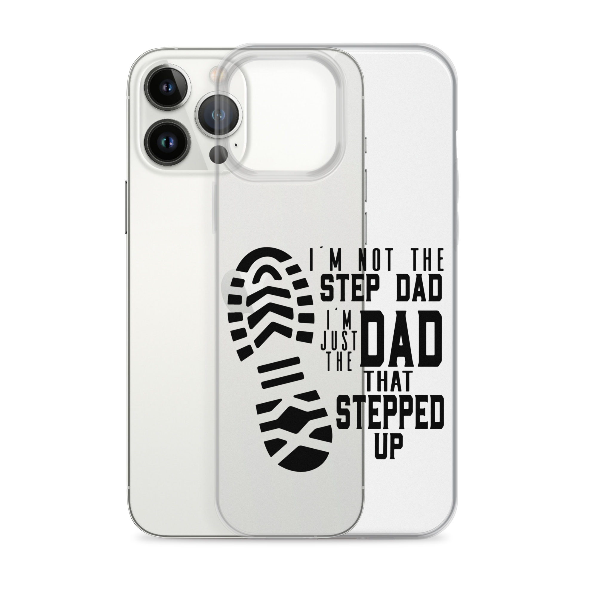 I'm Not The Step Dad I'm Just The Dad That Stepped Up Clear Case for iPhone®