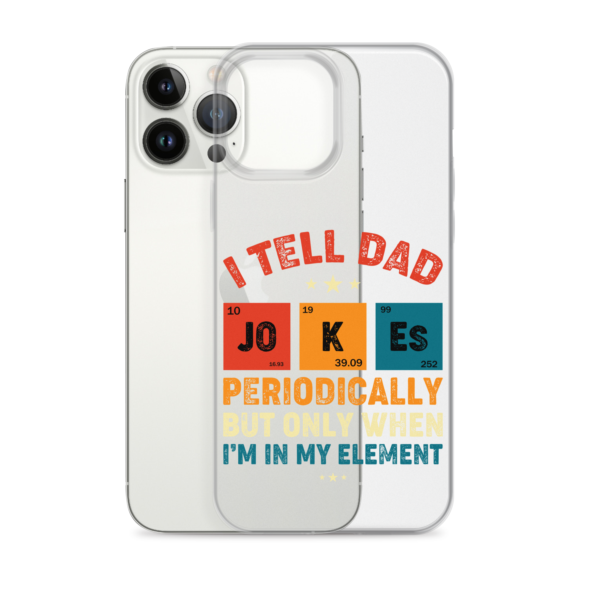 I Tell Dad Jokes Periodically But Only When I'm In My Element Clear Case for iPhone®